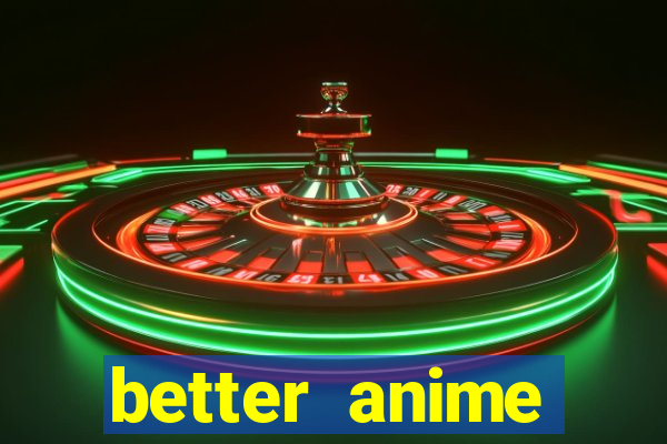 better anime download apk